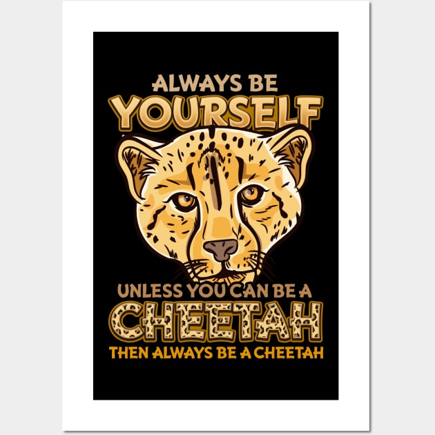 Always Be Yourself Unless You Can Be A Cheetah Gift Wall Art by biNutz